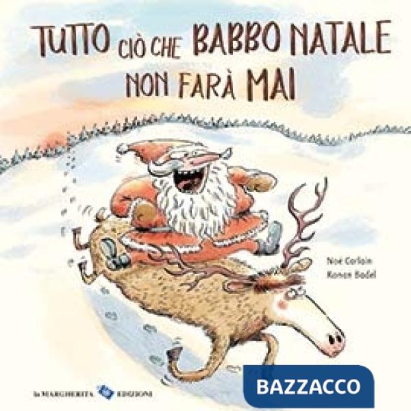Tutto ciò che Babbo Natale non farà mai. Ediz. a colori