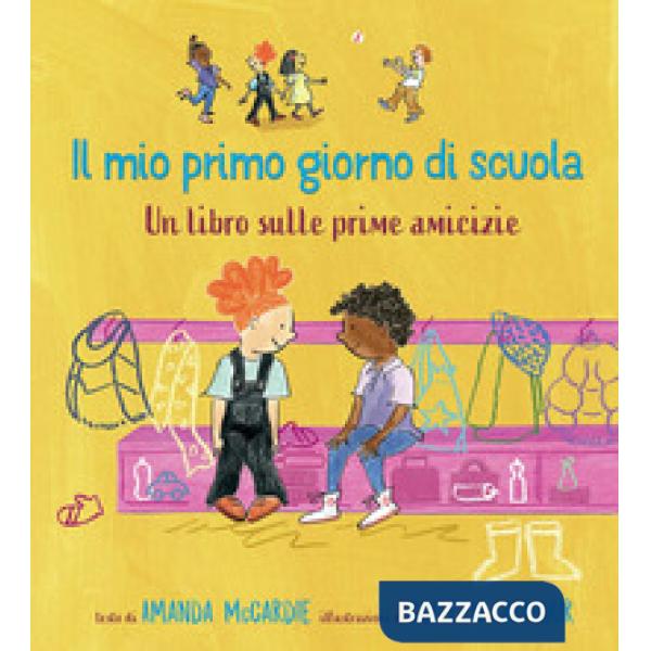 Mio primo giorno di scuola. Un libro sulle prime amicizie. Ediz. a colori (Il)