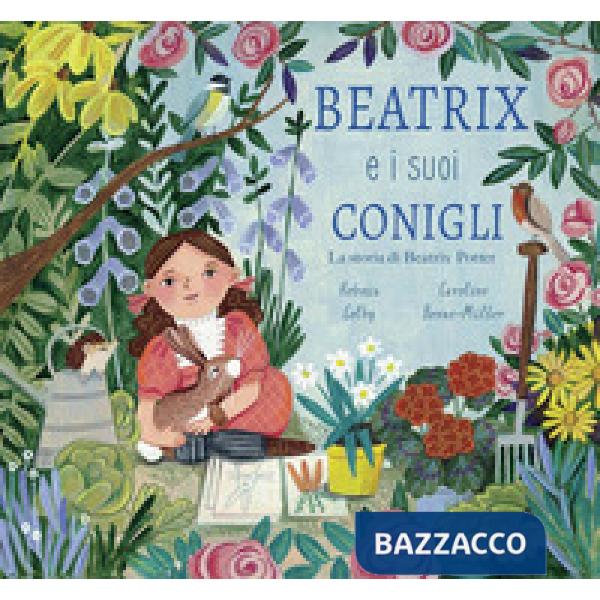 Beatrix e i suoi conigli. La storia di Beatrix Potter. Ediz. a colori