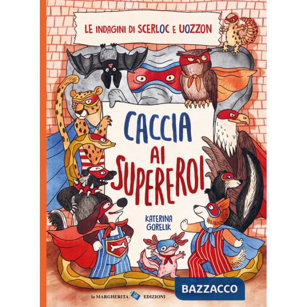 Caccia ai supereroi. Le indagini di Scerloc e Uozzon. Ediz. a colori