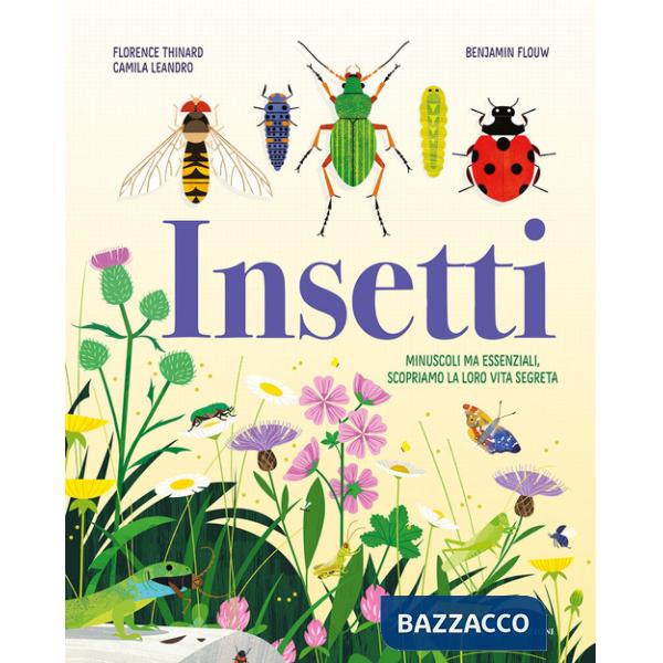 Insetti. Minuscoli ma essenziali, scopriamo la loro vita segreta