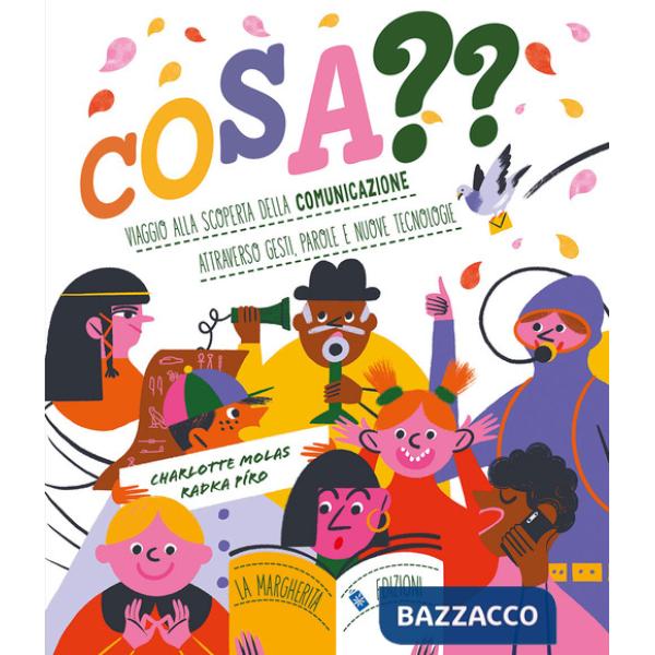 Cosa?? Viaggio alla scoperta della comunicazione attraverso gesti, parole e nuove tecnologie. Ediz. a colori
