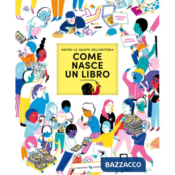 Come nasce un libro. Dietro le quinte dell'editoria. Ediz. a colori