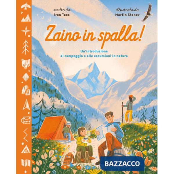 Zaino in spalla! Un'introduzione al campeggio e alle escursioni in natura. Ediz. a colori