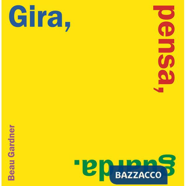 Gira, pensa, guarda. Ediz. a colori