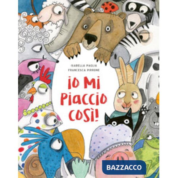 Io mi piaccio così! Ediz. a colori