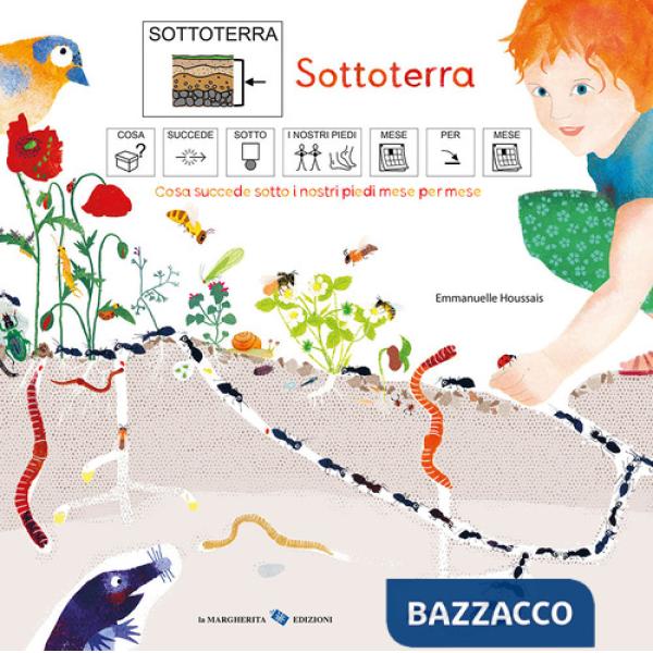 Sottoterra. Cosa succede sotto i nostri piedi mese per mese. Ediz. CAA