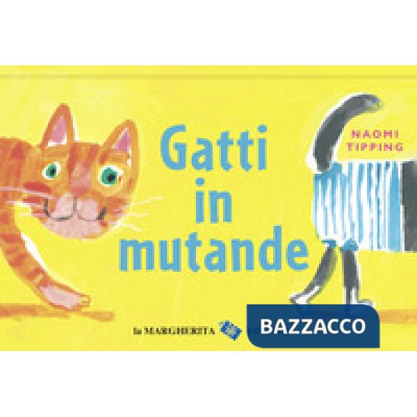 Gatti in mutande. Ediz. a colori