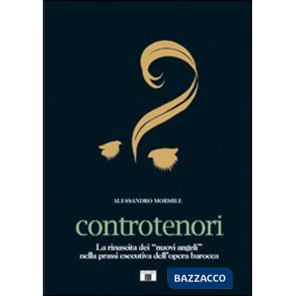 Controtenori. La rinascita dei «nuovi angeli» nella prassi esecutiva dall'opera barocca