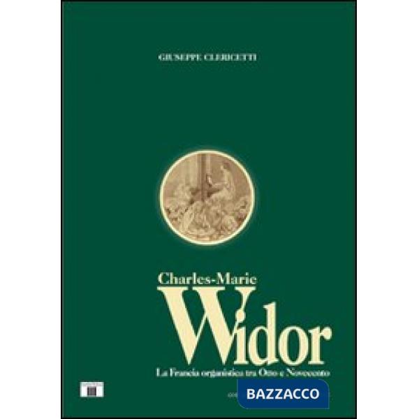 Charles Marie Widor. La Francia organistica tra Otto e Novecento