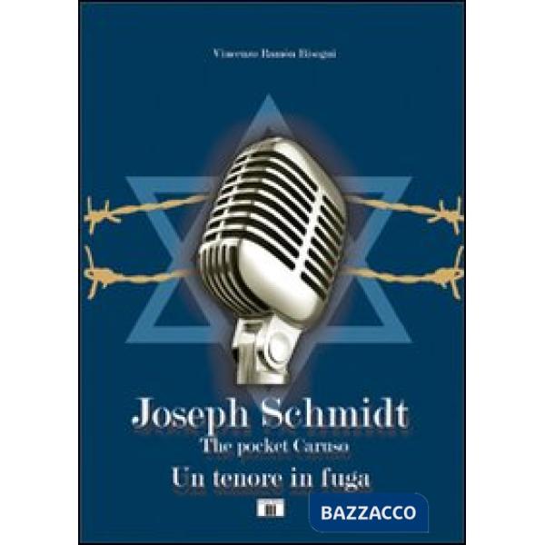 Joseph Schmidt. «The pocket Caruso». Un tenore in fuga