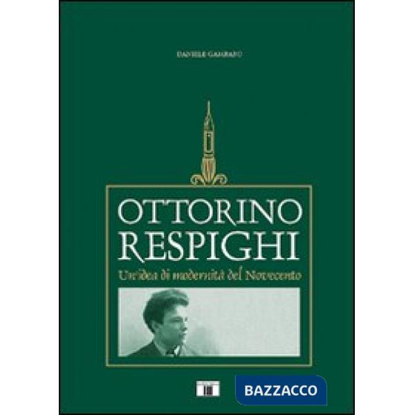 Ottorino Respighi. Un'idea di modernità del Novecento