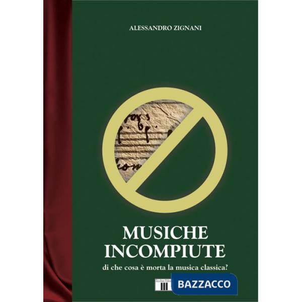 Musiche incompiute. Di che cosa è morta la musica classica?