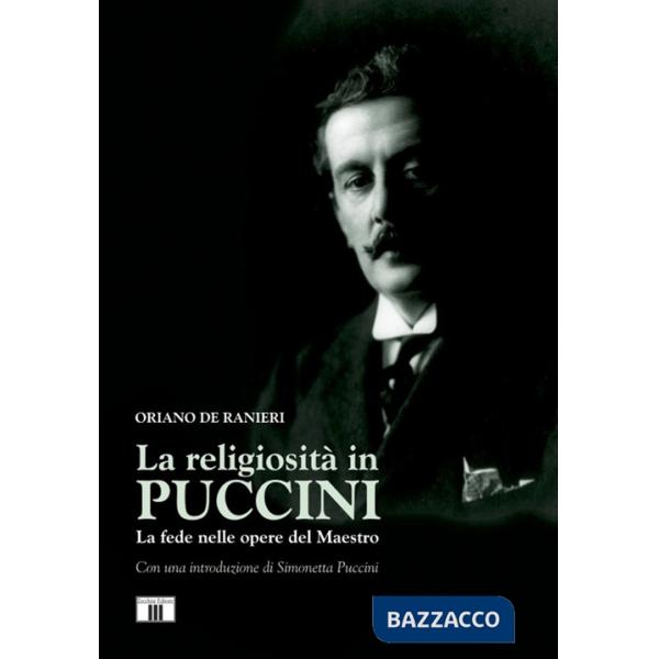 Religiosità in Puccini. La fede nelle opere del maestro (La)