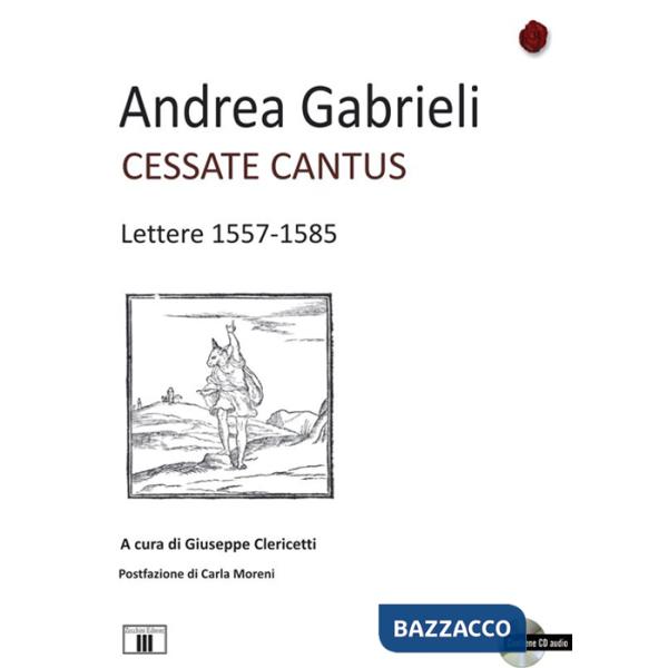 Cessate cantus. Lettere 1557-1585. Con CD Audio
