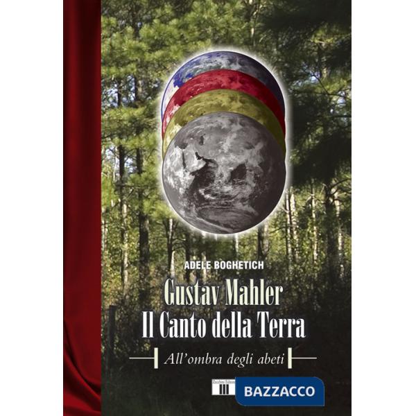 Gustav Mahler. Il canto della terra. All'ombra degli abeti