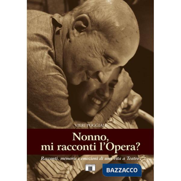 Nonno, mi racconti l'opera? Racconti, memorie e e mozioni di una vita a teatro