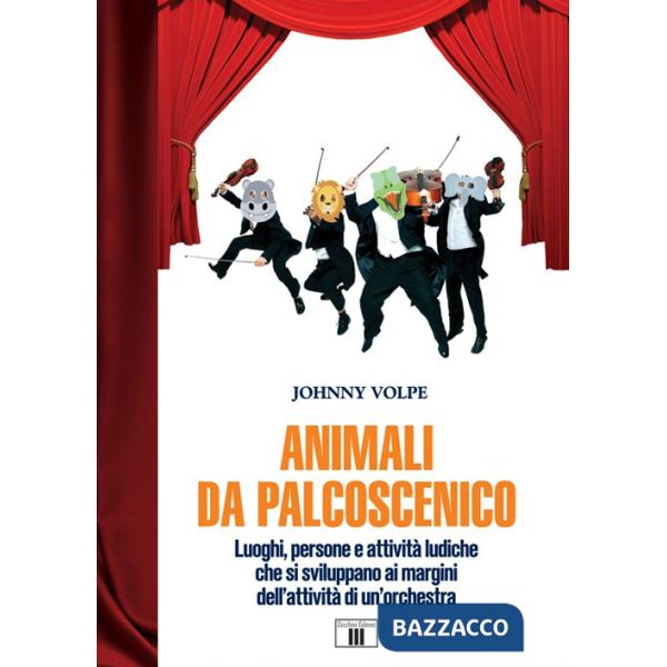 Animali da palcoscenicpo. Luoghi, persone e attività ludiche che si sviluppano ai margini dell'attività di un'orchestra