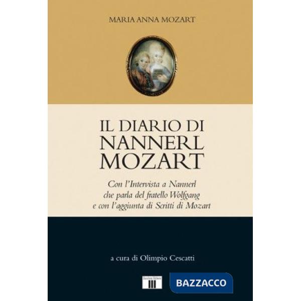 Diario di Nannerl Mozart. Con l'intervista a Nannerl che parla del fratello Wolfgang e con l'aggiunta di scritti di Mozart (Il)