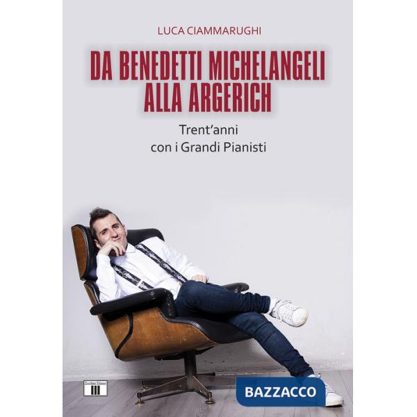 Da Benedetti Michelangeli alla Argerich. Trent'anni con i grandi pianisti