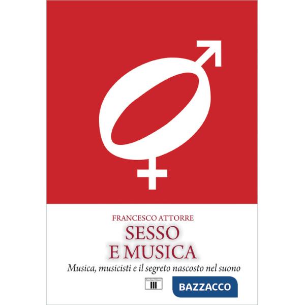 Sesso e musica. Musica, musicisti e il segreto nascosto nel suono
