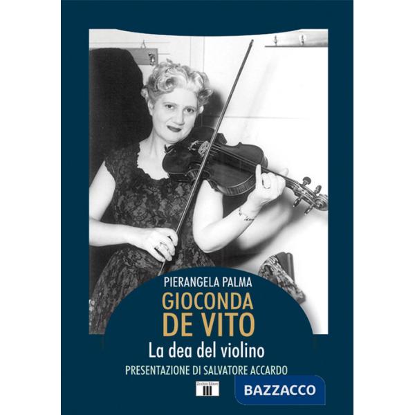 Gioconda De Vito. La dea del violino