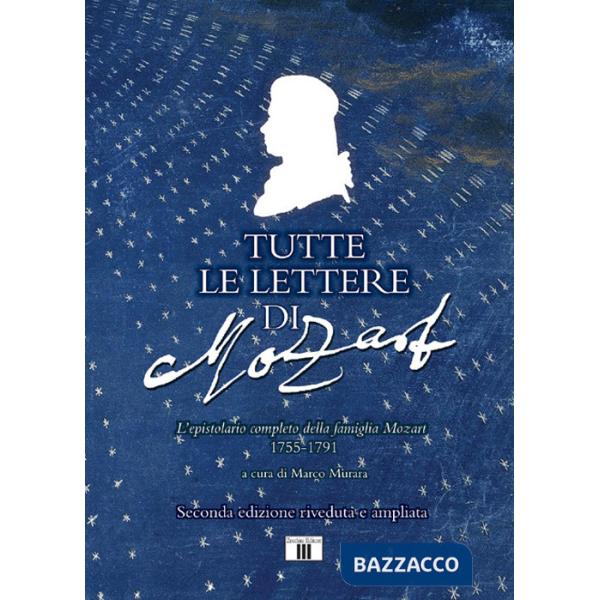 Tutte le lettere di Mozart. L'epistolario completo della famiglia Mozart 1755-1791. Ediz. ampliata