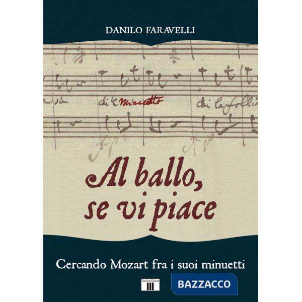 Al ballo, se vi piace. Cercando Mozart fra i suoi minuetti