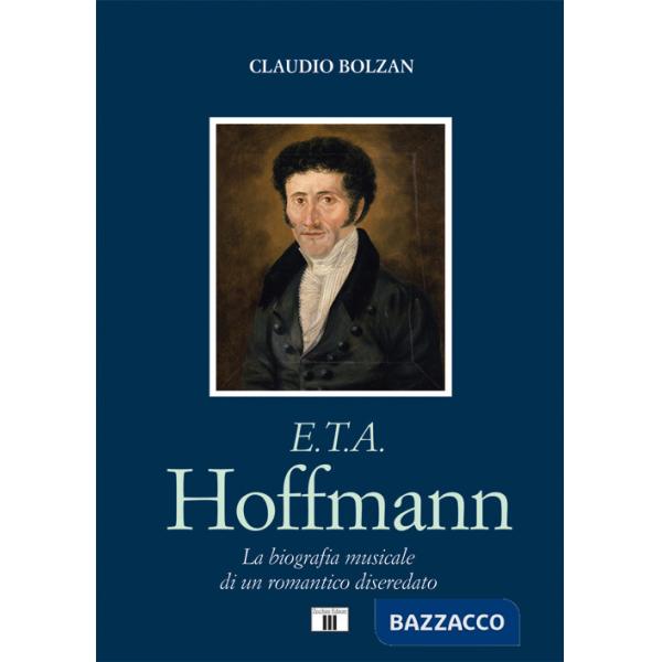 E. T. A. Hoffmann. La biografia musicale di un romantico diseredato