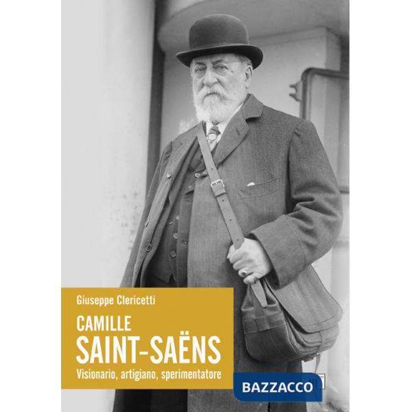 Camille Saint-Saëns. Visionario, artigiano, sperimentatore