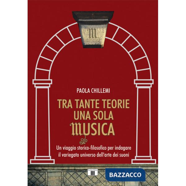 Tra tante teorie una sola musica. Un viaggio storico-filosofico per indagare il variegato universo dell'arte dei suoni