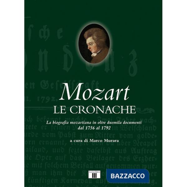 Mozart. Le cronache. La biografia mozartiana in oltre duemila documenti dal 1756 al 1792