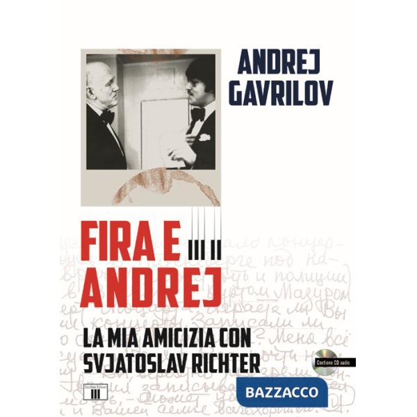 Fira e Andrej. La mia amicizia con Svjatoslav Richter. Con CD-Audio