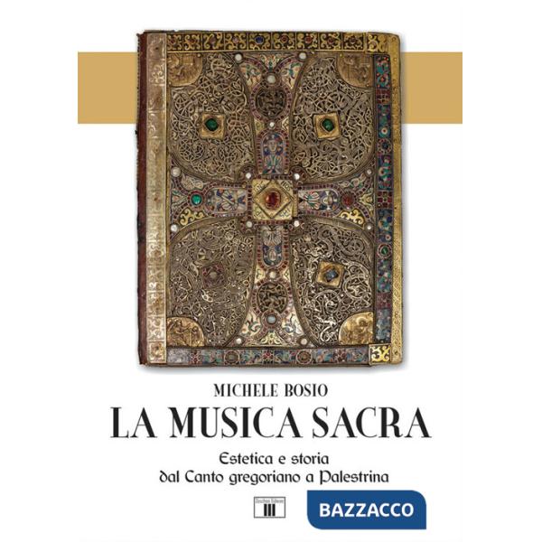Musica sacra. Estetica e storia dal Canto gregoriano a Palestrina (La)