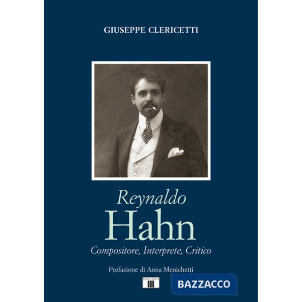 Reynaldo Hahn. Compositore, interprete, critico
