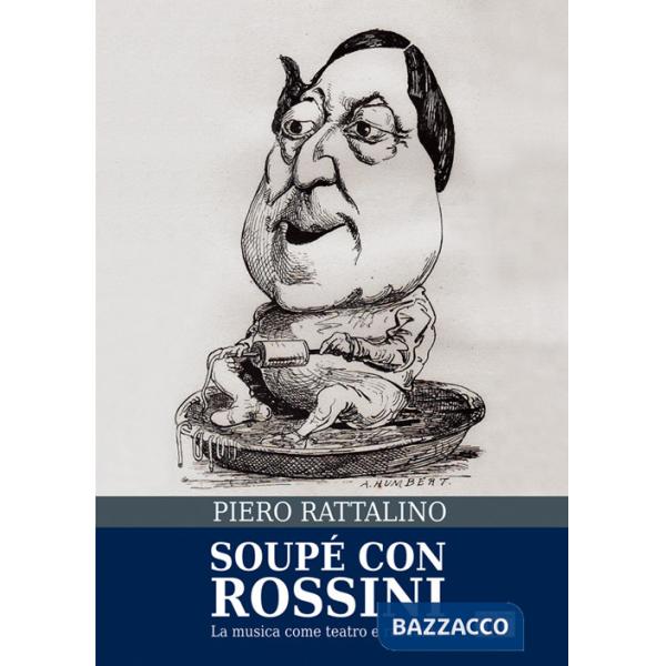 Soupé con Rossini. La musica come teatro e racconto