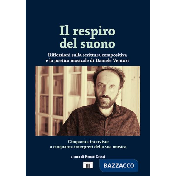 Respiro del suono. Riflessioni sulla scrittura compositiva e la poetica musicale di Daniele Venturi. Ediz. bilingue (Il)
