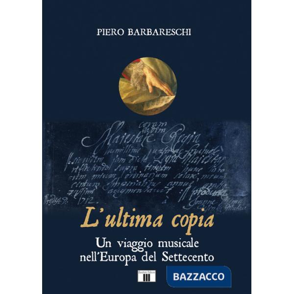 Ultima copia. Un viaggio musicale nell'Europa del Settecento (L')