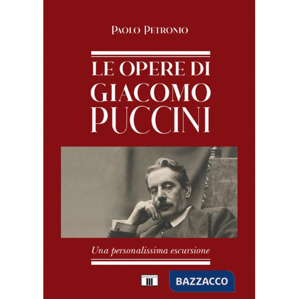 Opere di Giacomo Puccini. Una personalissima escursione (Le)