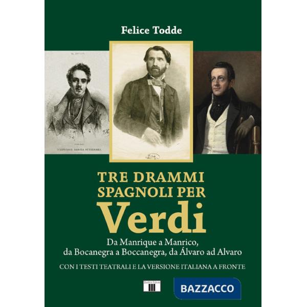 Tre drammi spagnoli per Verdi. Da Manrique a Manrico, da Bocanegra a Boccanegra, da Álvaro ad Alvaro