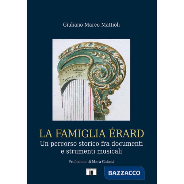 Famiglia Érard. Un percorso storico fra documenti e strumenti musicali (La)