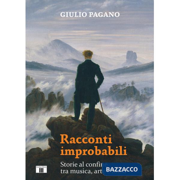Racconti improbabili. Storie al confine tra musica, arte e follia