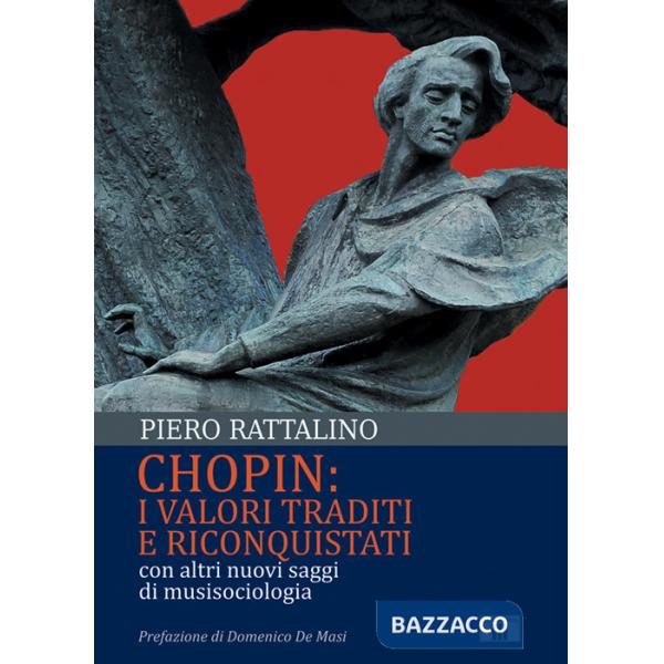 Chopin: i valori traditi e riconquistati. Con altri nuovi saggi di musisociologia
