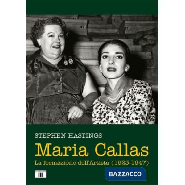 Maria Callas. La formazione dell'artista (1923-1947)