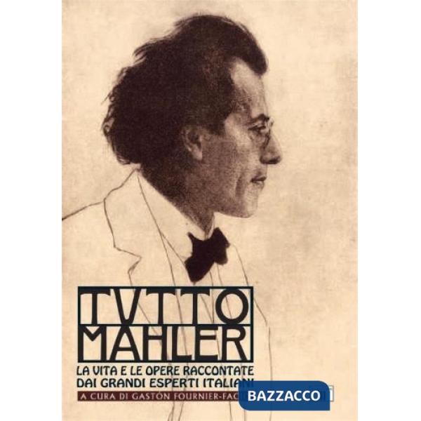 Tutto Mahler. La vita e le opere raccontate dai grandi esperti italiani