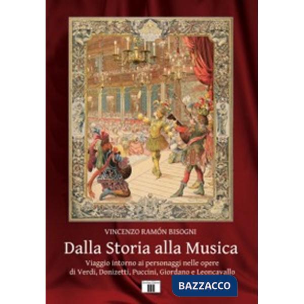 Dalla storia alla musica. Viaggio intorno ai personaggi nelle opere di Verdi, Donizetti, Puccini, Giordano e Leoncavallo