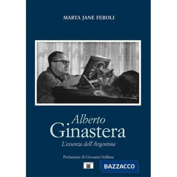 Alberto Ginastera. L'essenza dell'Argentina