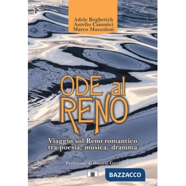 Ode al Reno. Viaggio sul Reno romantico tra poesia, musica, dramma