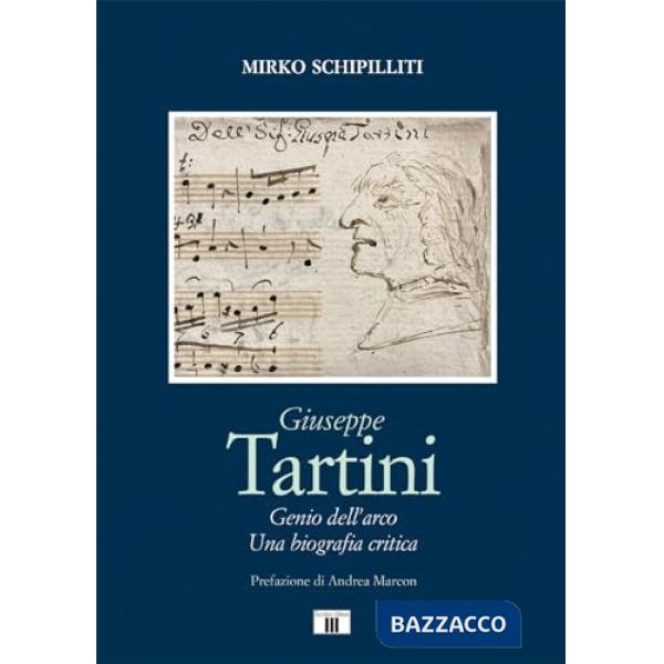 Giuseppe Tartini. Genio dell'arco. Una biografia critica