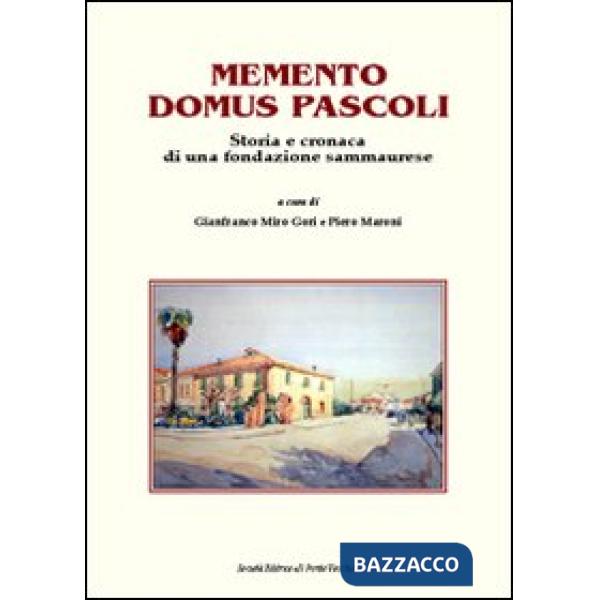 Memento Domus Pascoli. Storia e cronaca di una fondazione sammaurese